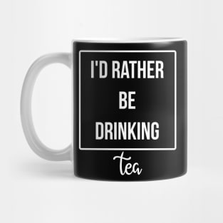 I'd Rather Be Drinking tea Mug